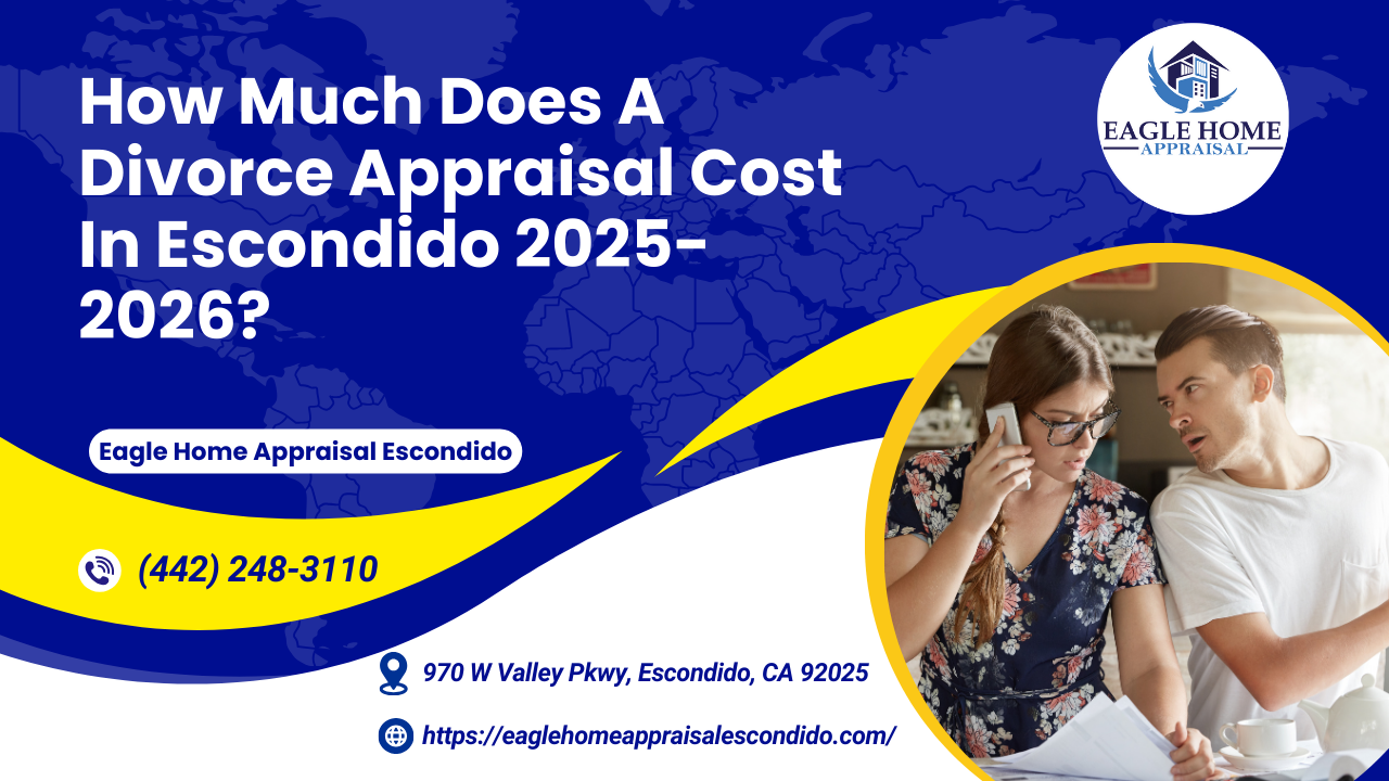 Eagle Home Appraisal Escondido - How Much Does A Divorce Appraisal Cost In Escondido 2025-2026?